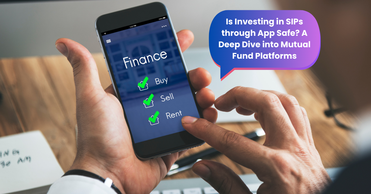 Is Investing in SIPs through App Safe? A Deep Dive into Mutual Fund Platforms