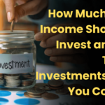 How Much of Your Income Should You Invest and What Types of Investments Should You Consider?