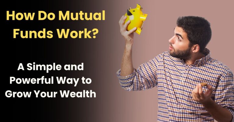 How Do Mutual Funds Work?: A Simple and Powerful Way to Grow Your Wealth