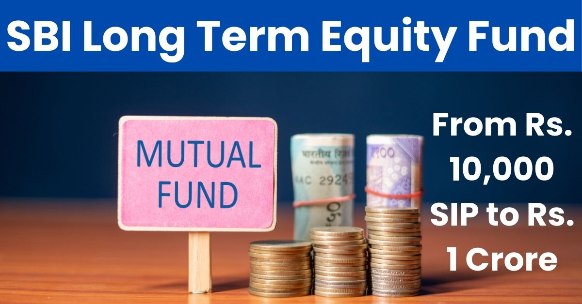 From Rs. 10,000 SIP to Rs. 1 Crore: Your Journey with SBI Long Term Equity Fund