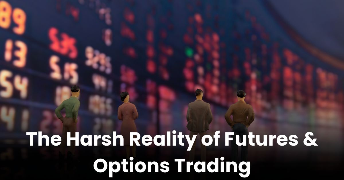 The Harsh Reality of Futures & Options Trading: Why Knowledge is the True Wealth