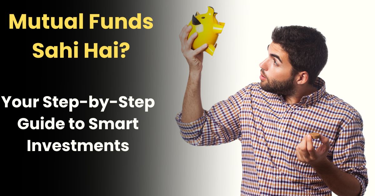 Mutual Funds Sahi Hai?: Your Step-by-Step Guide to Smart Investments