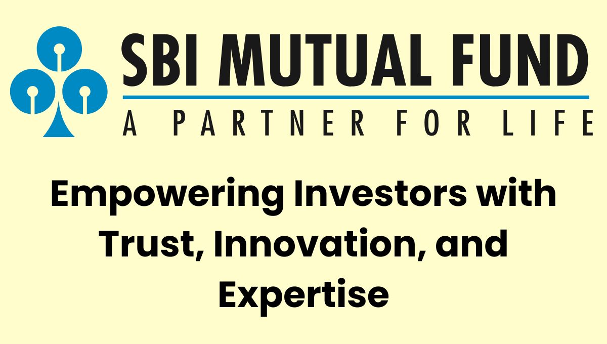 SBI Mutual Fund Information: Empowering Investors with Trust, Innovation, and Expertise