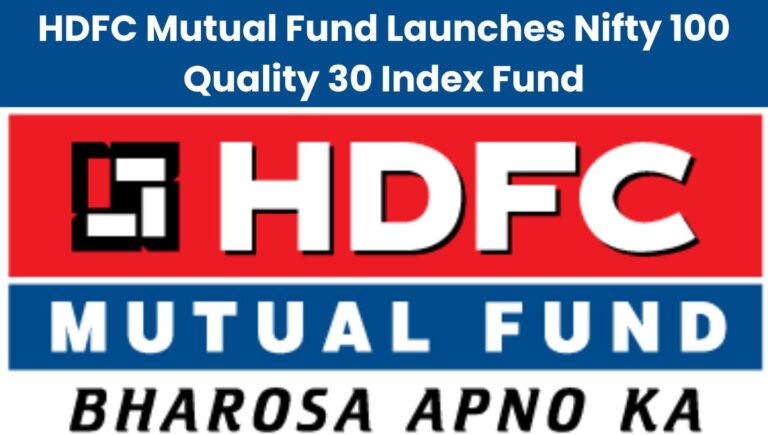 HDFC Mutual Fund Launches Nifty 100 Quality 30 Index Fund: A Game-Changer for Long-Term Investors